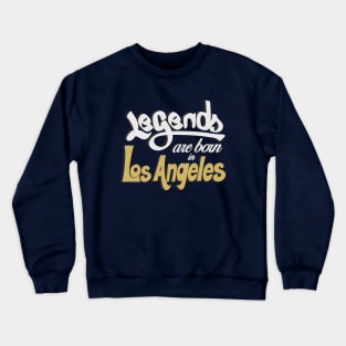 Legends are born in Los Angeles Crewneck Sweatshirt